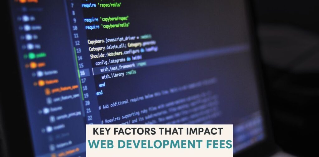 Key Factors That Impact Web Development Fees In Website Design Cost